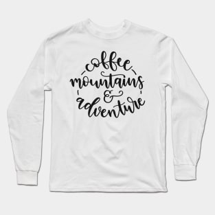 Coffee Mountains And Adventure Camping Shirt, Outdoors Shirt, Hiking Shirt, Adventure Shirt Long Sleeve T-Shirt